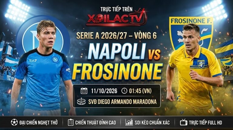 Nhận định soi kèo trận đấu Napoli vs Frosinone lúc 01h45 ngày 11/10 vòng 6 Serie A 2026/27. Xem trực tiếp bóng đá Full HD không giật lag tại Xoilac TV.